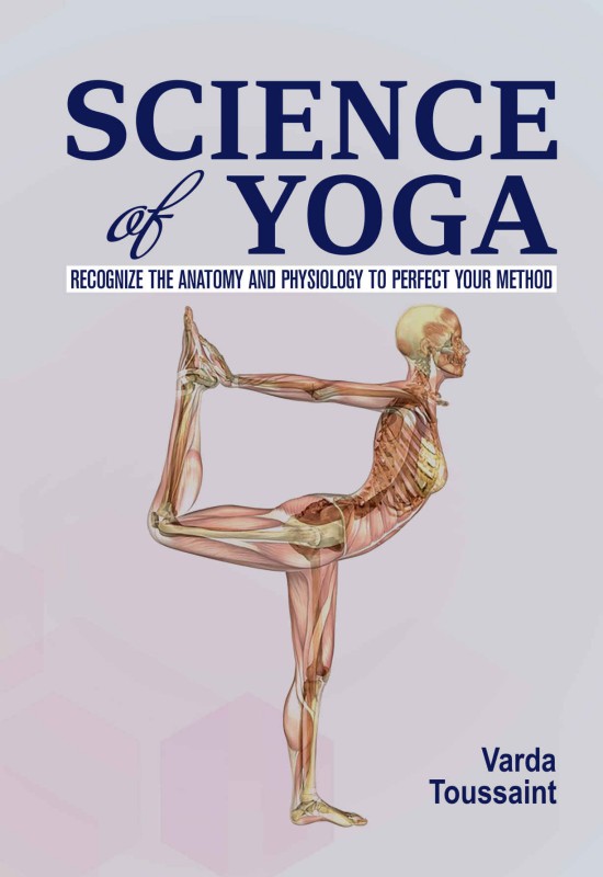 Cover of Science of Yoga : Recognize the Anatomy and Physiology to Perfect Your Method