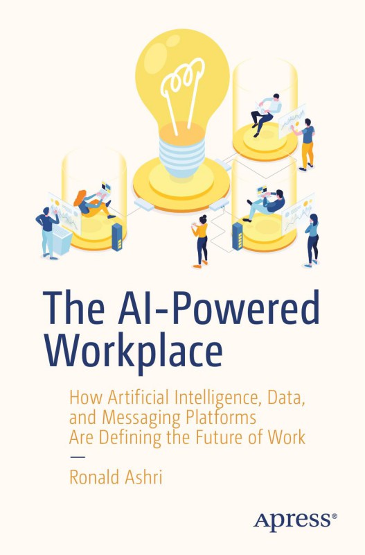 Cover of The AI-Powered Workplace How Artificial Intelligence, Data, And Messaging Platforms Are Defining The Future Of Work